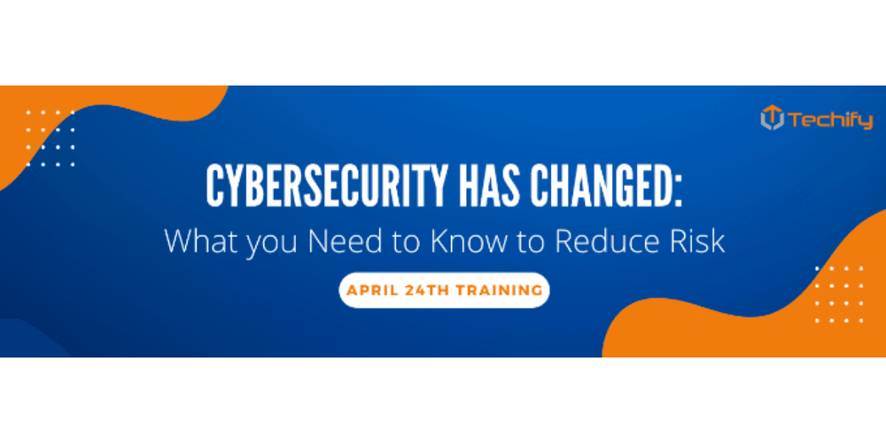 Cybersecurity has Changed: What you Need to Know to Reduce Risk