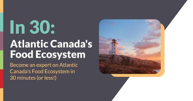 In 30: Atlantic Canada’s Food Ecosystem
