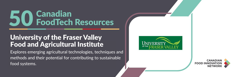 50 Canadian FoodTech Resources – Food and Agricultural Institute, University of the Fraser Valley