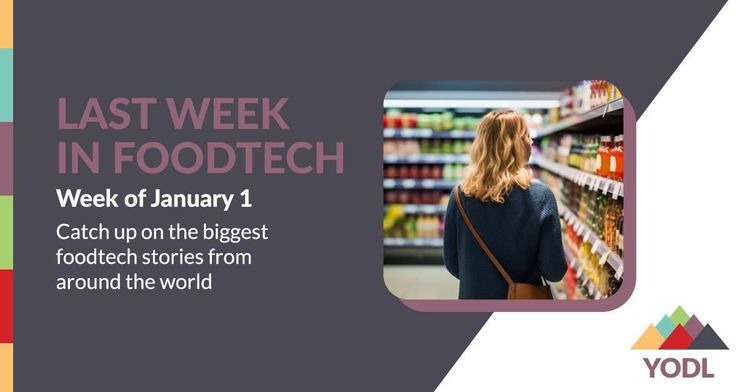 Last Week in Foodtech – Week of January 1