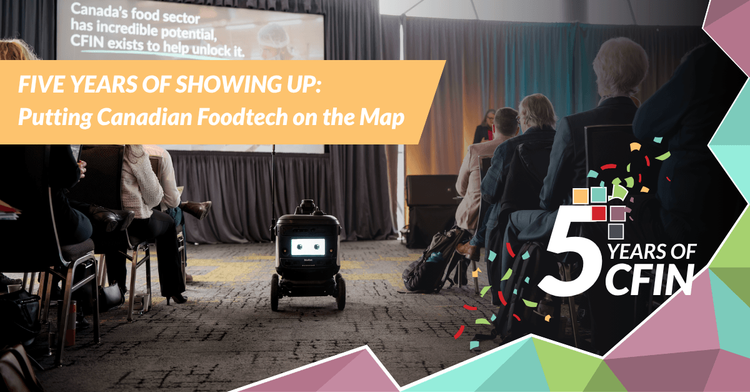 Five Years of Showing Up: Putting Canadian Foodtech on the Map