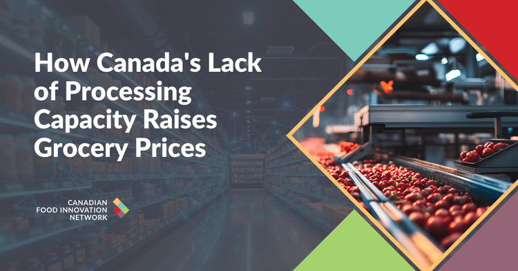 How Canada's Lack of Processing Capacity Raises Grocery Prices