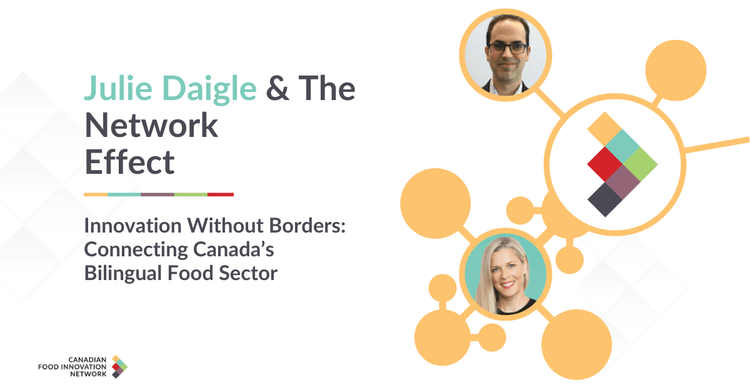 The Network Effect: Innovation Without Borders - Connecting Canada’s Bilingual Food Sector